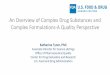 An Overview of Complex Drug Substances and Complex ... · An Overview of Complex Drug Substances and Complex Formulations-A Quality Perspective. Katherine Tyner, PhD. Associate Director