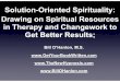 Solution-Oriented Spirituality: Drawing on Spiritual ... · Solution-Oriented Spirituality: Drawing on Spiritual Resources in Therapy and Changework to Get Better Results; Bill O’Hanlon,