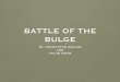BATTLE OF THE BULGE - Polk County School District Dollars, and... · 2018-08-30 · BATTLE OF THE BULGE BY: JOHNATHON DOLLAR AND JACOB CROW. Hitlers plans • His plans were to push
