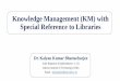 Knowledge Management (KM) with Special Reference to Librarieslibrary.iitd.ac.in/arpit/Week 10- Module 2- Knowledge Management (K… · Knowledge Management (KM) with Special Reference