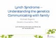 Lynch Syndrome – understanding the genetics, and ......Lynch Syndrome – Understanding the genetics Communicating with family Michael Bogwitz Genetic Counsellor, PhD Lynch Syndrome