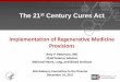 The 21st Century Cures Act · The 21st Century Cures Act Implementation of Regenerative Medicine Provisions Amy P. Patterson, MD Chief Science Advisor National Heart, Lung, and Blood
