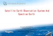 Satellite Earth Observation System And Spectrum Earth Xingfa.pdfSatellite Earth Observation System And Spectrum Earth Nov 2018 Deqing, Zhejiang, China Presented by Prof. Xingfa Gu