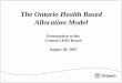 The Ontario Health Based Allocation Model · 1 The Ontario Health Based Allocation Model. Presentation to the ... Case mix Specialized programs Teaching and research mission. The