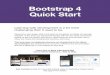 Bootstrap 4 Quick Start - BootstrapCreative · Bootstrap 4 Quick Start Learning web development is a lot more challenging than it used to be. Responsive web design adds more layers