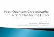 Dustin Moody Post Quantum Cryptography Team National ... · When will a quantum computer be built that breaks current crypto? 15 years, $1 billion USD, nuclear power plant (to break