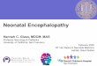 Neonatal Encephalopathykfafhconferences.com/neonate/images/2-Neonatal... · MRI and Prognosis Rutherford, Lancet Neurol, 2009 Decreased lesions - Basal ganglia & thalamus > white