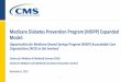 Medicare Diabetes Prevention Program (MDPP) Expanded Model · 2020-03-09 · The Evidence ase: D ’s National Diabetes Prevention Program (DPP) MDPP builds on the success of the