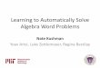 Learning to Automatically Solve Algebra Word …...Task Automatically Solve Algebra Word Problems 2 An amusement park sells 2 kinds of tickets. Tickets for children cost $1.50. Adult