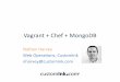 Vagrant + Chef + MongoDB · Vagrant+Chef’+ MongoDB’ Nathen’Harvey’ Web’Operaons,’ CustomInk’ nharvey@customink.com’
