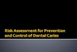 consisted of many restorations placed as - …cambraapproach.weebly.com/.../risk_assessment_ppt.pdf•The history of dental caries management consisted of many restorations placed