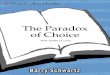 The Paradox of Choice - 精博个人效能preview.kingborn.net/247000/f87d189b1dfb40a5bfb64d... · The Paradox of Choice: A Road Map A BOUT SIX YEARS AG O, I WENT T O THE GAP T O