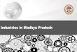 Industries in Madhya Pradeshmpmsme.gov.in/mpmsmecms/Uploaded Document/Documents... · radesh Industrial Snapshot of Madhya Pradesh Although, agriculture still contributes approximately