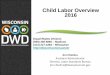 Child Labor Overview 2016 · • Coal mines • Hoists & hoisting apparatuses • Lifeguards • Meat processing ... • the technical college system board, or • the department's