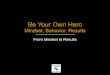 Be Your Own Hero - d3aencwbm6zmht.cloudfront.net · Be Your Own Hero Key points from Fred Kofman:! ‣ Life doesn’t just happen to you! ‣ We each have the ability to respond to