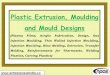 Plastic Extrusion, Moulding and Mould Designs Plastic Extrusion, Moulding and Mould Designs (Plasma