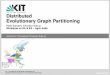 Distributed Evolutionary Graph Partitioningalgo2.iti.kit.edu/schulz/collection/talks/talk_agra.pdf · Distributed Evolutionary Graph Partitioning Department of Informatics Institute