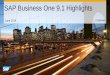 SAP Business One 9.1 Highlights · SAP Business One 9.1 SAP Business One 9.1, version for SAP HANA The highlight presentation describes the highlights and business benefits. This