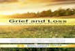 Grief and Loss - Rogel Cancer Center · Grief and Loss. Coping with the death of a loved one. 2 “The hardest part of losing someone isn’t having to say . goodbye, but rather learning