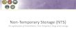 Non-Temporary Storage (NTS) - NAVSUP · 2018-01-17 · 3 JTR 5212 NON-TEMPORARY STORAGE (NTS) NTS is storage other than Storage-In-Transit (temporary storage) NTS is utilized to provide