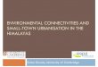ENVIRONMENTAL CONNECTIVITIES AND SMALL … presentation 26Nov14ekk...Small town urbanisation 䡦“over 50% of the world’s population live in urban centres” (UNFPA 2008) 䡦Small