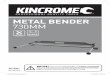 METAL BENDER 730MM - KINCROME · METAL BENDER 730MM KP15201 ED1 JAN 2018 BENCH MOUNTABLE DIY & PROFFESSIONAL NOTICE! If you are new to Metal Bending, we STRONGLY RECOMMEND that you