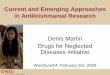 Current and Emerging Approaches in Antileishmanial Research · Current and Emerging Approaches in Antileishmanial Research Denis Martin Drugs for Neglected Diseases initiative. WorldLeish4,