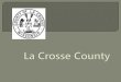 Wellness - LaCrosseCounty Crosse County Wellness.pdf · La Crosse County Promotes a Healthy Workplace Noon time and after work exercise classes led by licensed instructors from the