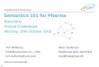 Semantics 101 for Pharma - PhUSE...Barcelona Annual Conference Monday, 10th October 2016 Semantics 101 for Pharma Tim Williams, UCB Biosciences Inc., USA tim.williams@ucb.com Marc