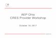 AEP Ohio CRES Provider Workshop€¦ · CRES Provider Workshop October 19, 2017. aepohio.com Agenda • Supplier Consolidated Billing Update ... • AEP Ohio will deploy functionality
