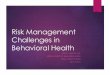 Risk Management Challenges in Behavioral Health · Evaluating Suicide Plan or Intent Assess level of hopelessness Ask specifically about a plan or acts in furtherance of a plan (e.g