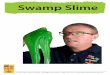 Swamp Slime - The Crazy Scientist®thecrazyscientist.com/wp-content/uploads/Terrific_tubes/Swamp Slime.pdf · of glycerine and 10.0g of Borax using a balance. Measure out 1.0L of