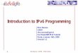 Introduction to IPv6 Programming - CERN Introduction to IPv6 Programming for Java Pratical exercises Bibliography 3 Rino Nucara - GARR IPv6 Tutorial The importance of being an IPv6