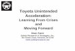 Toyota Unintended Acceleration - Safety Research · 6/13/2011  · Background: Toyota UA • Summary of findings: – Regulatory: • The agency is decades behind in regulating and