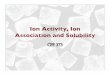 Ion Activity, Ion Association and Solubilityweb.stanford.edu/~cgong/cee373/documents/CEE373Lecture03.pdf · 2005-04-11 · Ion Activity, Ion Association and Solubility CEE 373. Roadmap