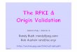 The RPKI & Origin Validation · 2009-06-15 · Protocol IR Back End RPKI Engine Left /Right Protocol Simple Parent and Simple Child ... The Fourth Protocol (origin validation only)