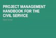PROJECT MANAGEMENT HANDBOOK FOR THE CIVIL SERVICE · PROJECT MANAGEMENT HANDBOOK –PRE-REQUISITES People Process Governance Sound governance is required to: • ensure that there