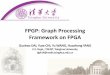 FPGP: Graph Processing Framework on FPGAchiyuze/pub/fpga16.slides.pdf · Related work Millions of edges • We want to propose a solution that can handle graphs with billions of edges