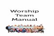 Worship Team Manual - theBarn Bidford · 2 Worship Team Manual. healthy, the broken become whole, and new Christians become fully devoted followers of Jesus. • The church we see