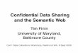 Conﬁdential Data Sharing and the Semantic Web · Conﬁdential Data Sharing and the Semantic Web" Tim Finin" University of Maryland, Baltimore County" Conf. Data Collections Workshop,