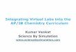 Integrating Virtual Labs into the AP/IB Chemistry Curriculum · Integrating Virtual Labs into the AP/IB Chemistry Curriculum Kumar Venkat Science By Simulation