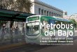 Metrobus del Bajo - Buenos Aires · 2017-06-06 · Red Metrobus CABA EN NÚMEROS Nº de Líneas Extensión en KM Beneﬁciados Estaciones Ahorro en tiempo de viaje Juan B. Justo 9
