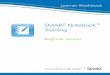 SMART Notebook Training - Northwest State Community ... · SMART Notebook Training (Beginner) Learner Workbook 5 Click the Add-ons tab to access SMART Notebook software add-ons, like