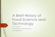 A Brief History of Food Science and Technologyyeniturkiye.com/Conference2016/Present/Food Science and Technol… · FOOD SCIENCE AND TECHNOLOGY stry y y nce sics g ne nce Regulation,