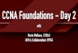 CCNA Foundations - Day 2 · Ethernet Frame Format. Type 2 FCS 4 IEEE 802.1Q Frame 4 Tag Bytes Dest. MAC 6 Source MAC 6 1500 Bytes Max. Type 2 FCS 4 Jumbo Frame Dest. MAC 6 Source