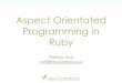 Aspect Orientated Programming in Ruby€¦ · •What is the ultimate goal when designing software? •Aim to achieve a one-to-one mapping of design concepts to implementation code