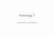 Pathology 7 - Doctor 2015 - JU Medicine 2018-08-11آ  Lymphoid neoplasms General â€¢Broadly divided into