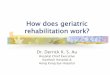 How does geriatric rehabilitation work?...“Orem’s self-care nursing model (1980) may be the key” Prepare patients adequately with aids Allow time and prompting Slow clear and