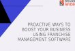 Proactive ways to boost your business using Franchise Management Software