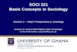 SOCI 221 Basic Concepts in Sociology - WordPress.com · SOCI 221 Basic Concepts in Sociology Session 5 – Major Perspectives in Sociology Lecturer: Dr. Samson Obed Appiah, Dept